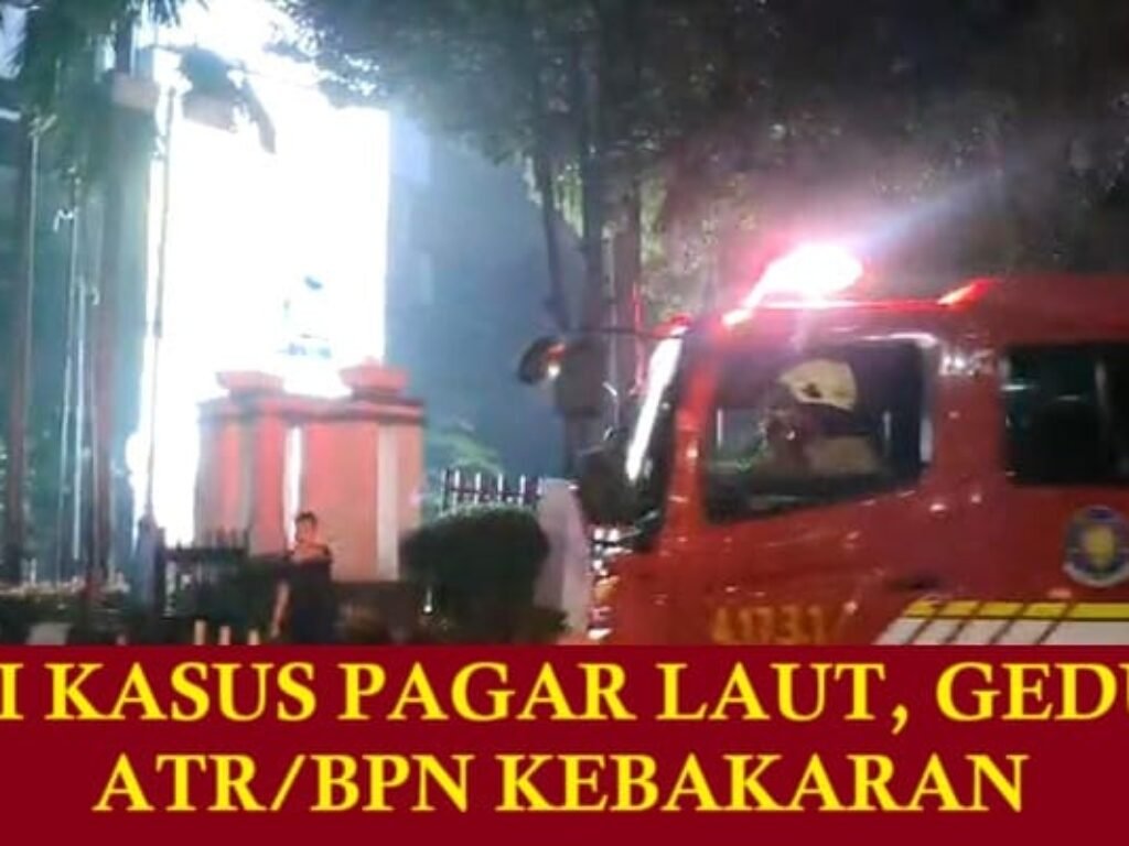 Ungkap Kasus Pagar Laut, Kantor Kementerian ATR/BPN Kebakaran?