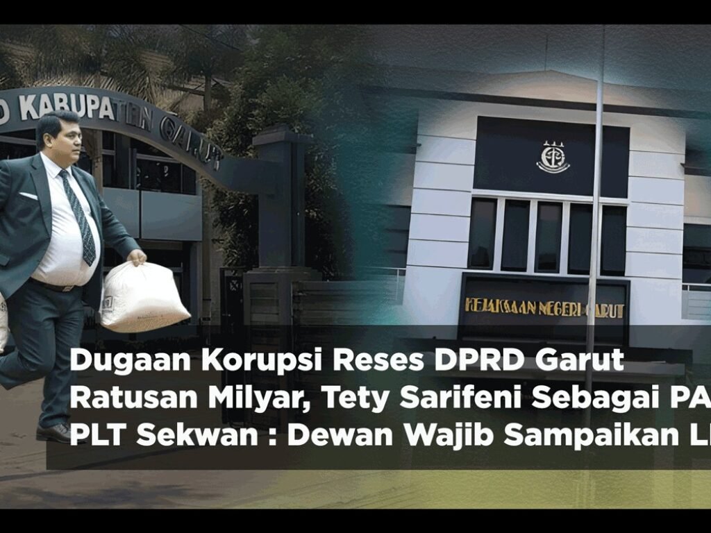 Dugaan Korupsi Reses DPRD Garut Ratusan Milyar, Tety Sarifeni Sebagai PA. PLT Sekwan : Dewan Wajib Sampaikan LPJ