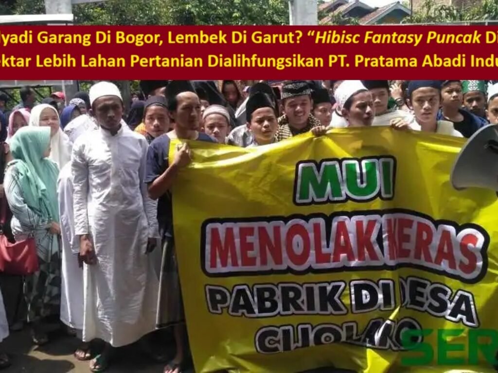 Dedi Mulyadi Garang Di Bogor, Lembek Di Garut? “Hibisc Fantasy Puncak Dibongkar, 2,3 Hektar Lebih Lahan Pertanian Dialihfungsikan PT. Pratama Abadi Industri?”