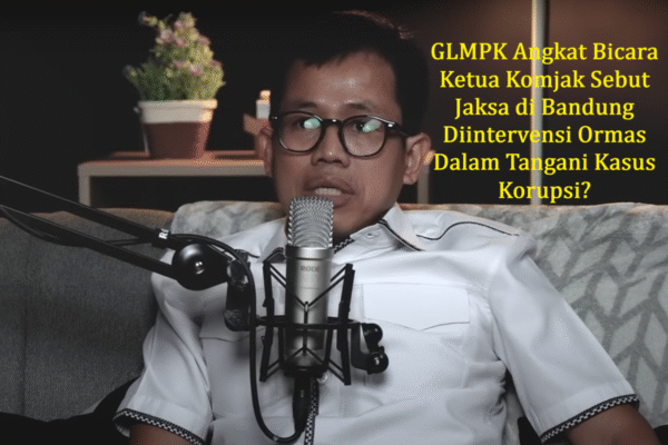 Ketua Komjak RI Ungkap Tekanan Ormas ke Jaksa di Bandung, GLMPK Tantang Buka Bukti Faktual