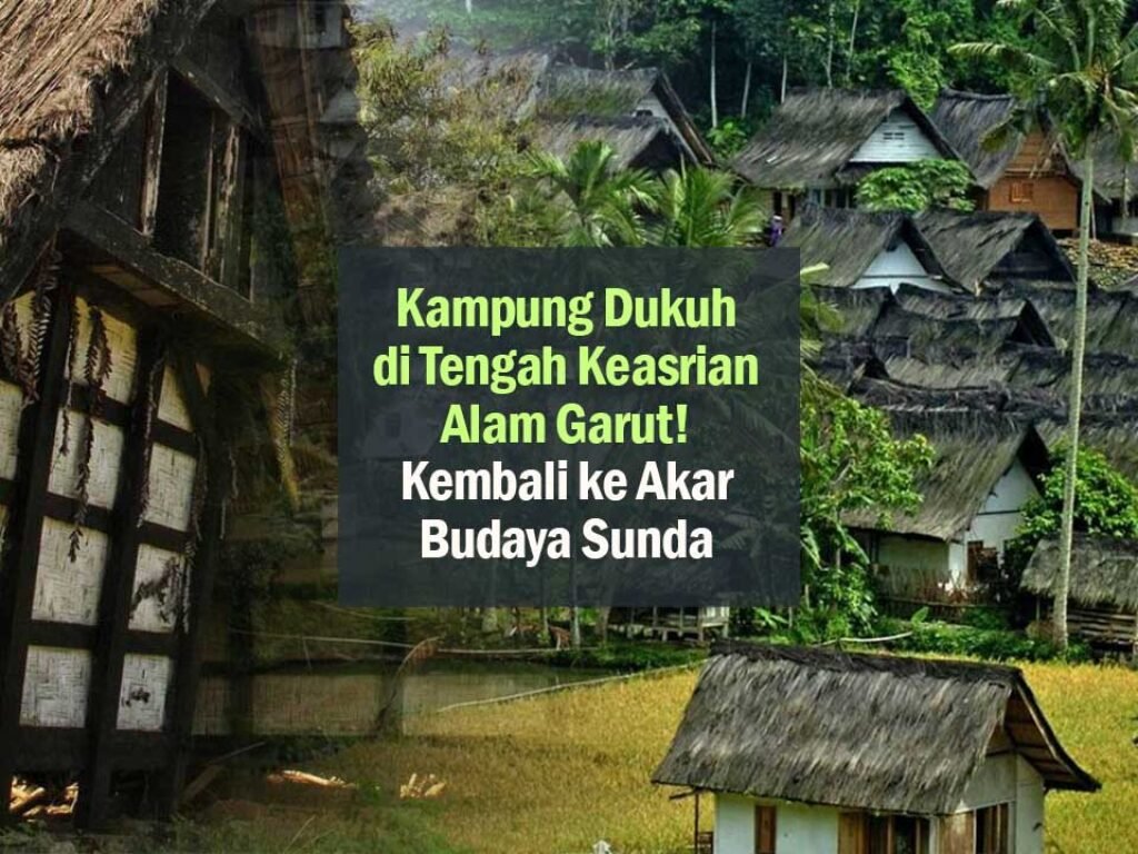 Kembali ke Akar Budaya Sunda, Kampung Dukuh di Tengah Keasrian Alam Garut!