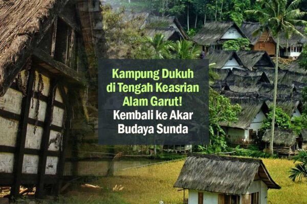 Kembali ke Akar Budaya Sunda, Kampung Dukuh di Tengah Keasrian Alam Garut!
