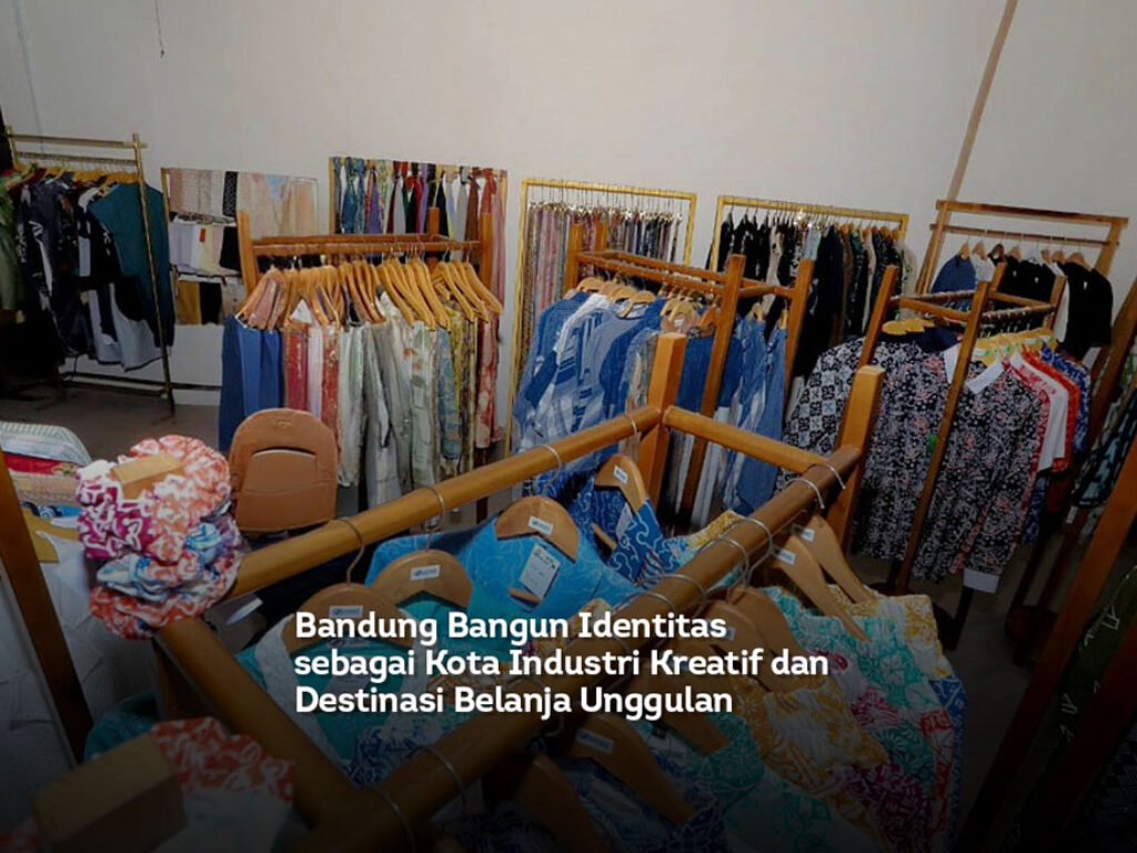 Bandung Bangun Identitas sebagai Kota Industri Kreatif dan Destinasi Belanja Unggulan