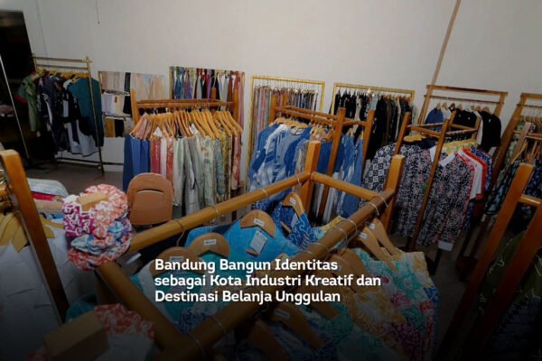 Bandung Bangun Identitas sebagai Kota Industri Kreatif dan Destinasi Belanja Unggulan