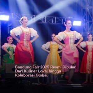 Bandung Fair 2025 Resmi Dibuka! Dari Kuliner Lokal hingga Kolaborasi Global