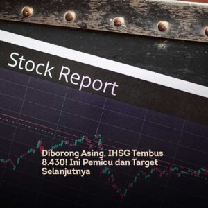 Diborong Asing, IHSG Tembus 8.430! Ini Pemicu dan Target Selanjutnya