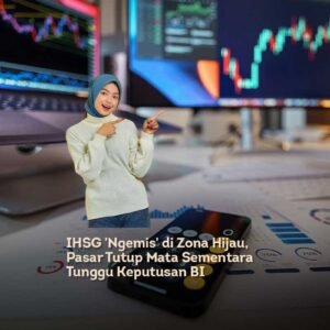IHSG ‘Ngemis’ di Zona Hijau, Pasar Tutup Mata Sementara Tunggu Keputusan BI