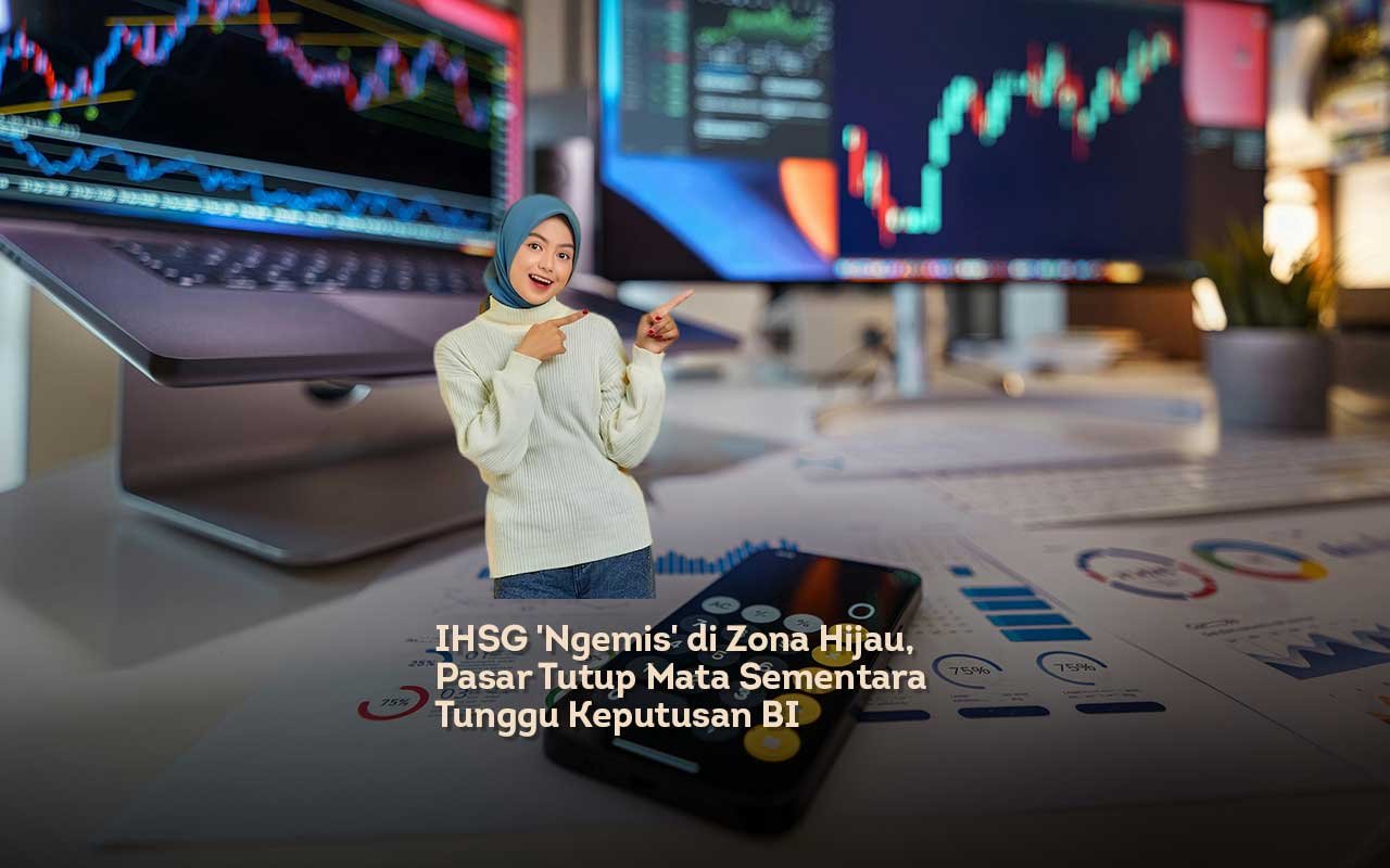 IHSG Ngemis di Zona Hijau, Pasar Tutup Mata Sementara Tunggu Keputusan BI