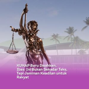 KUHAP Baru Disahkan, Ibas, Ini Bukan Sekadar Teks, Tapi Jaminan Keadilan untuk Rakyat