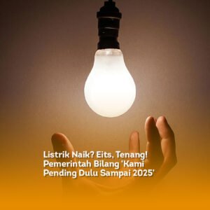 Listrik Naik? Eits, Tenang! Pemerintah Bilang ‘Kami Pending Dulu Sampai 2025’