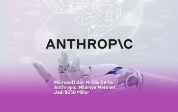 Microsoft dan Nvidia Serbu Anthropic, Nilainya Meroket Jadi $350 Miliar
