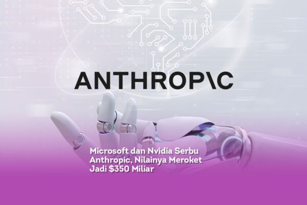 Microsoft dan Nvidia Serbu Anthropic, Nilainya Meroket Jadi $350 Miliar