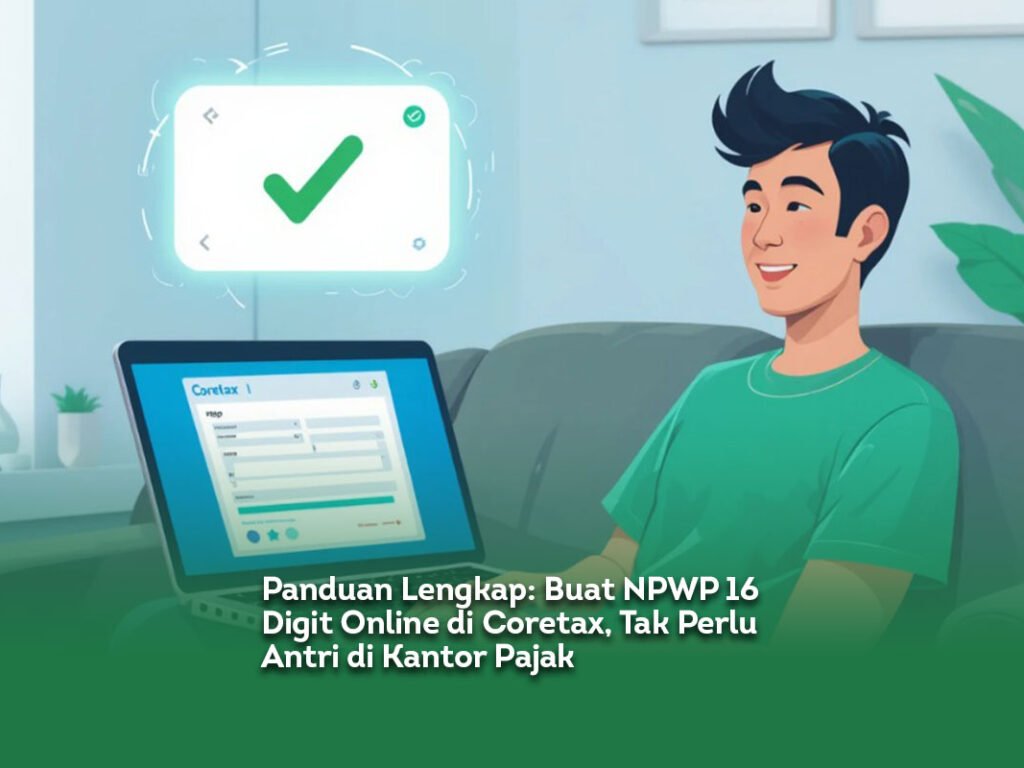 Panduan Lengkap: Buat NPWP 16 Digit Online di Coretax, Tak Perlu Antri di Kantor Pajak