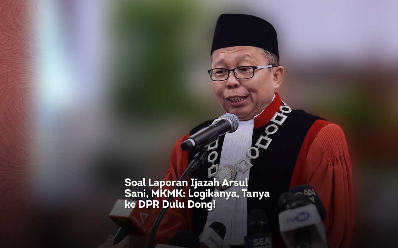 Soal Laporan Ijazah Arsul Sani, MKMK, Logikanya, Tanya ke DPR Dulu Dong