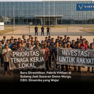 Baru Diresmikan, Pabrik VinFast di Subang Jadi Sasaran Demo Warga, CEO: Dinamika yang Wajar