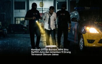 Kembali OTT di Banten, KPK Sita Rp900 Juta dan Amankan 9 Orang Termasuk Oknum Jaksa