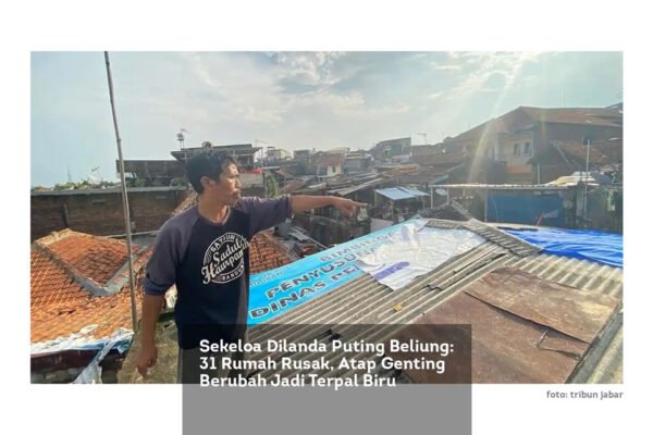 Sekeloa Dilanda Puting Beliung: 31 Rumah Rusak, Atap Genting Berubah Jadi Terpal Biru