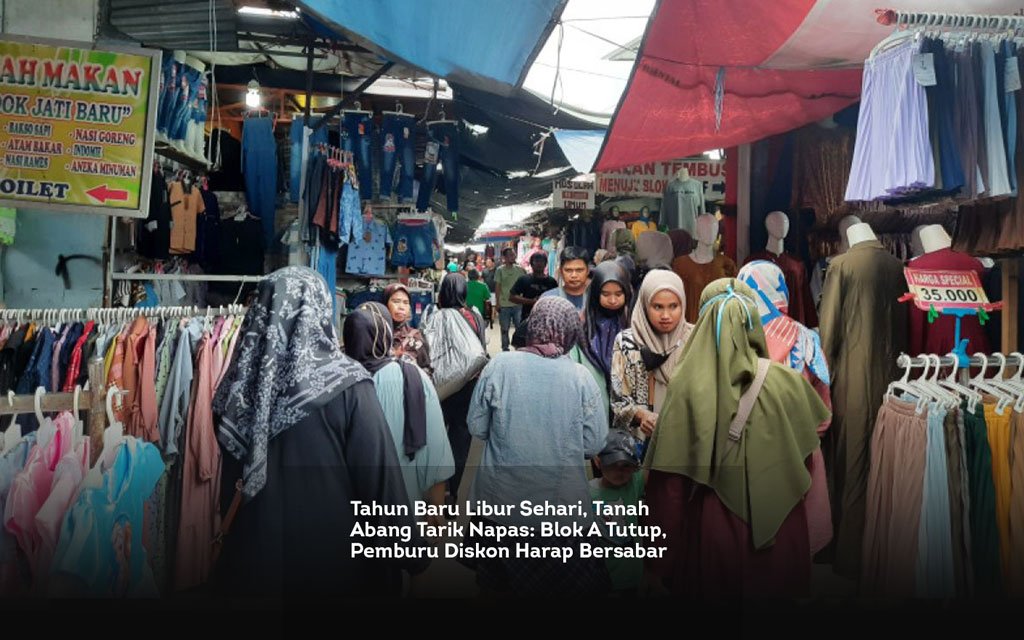 Tahun Baru Libur Sehari, Tanah Abang Tarik Napas, Blok A Tutup, Pemburu Diskon Harap Bersabar locusonline featured image