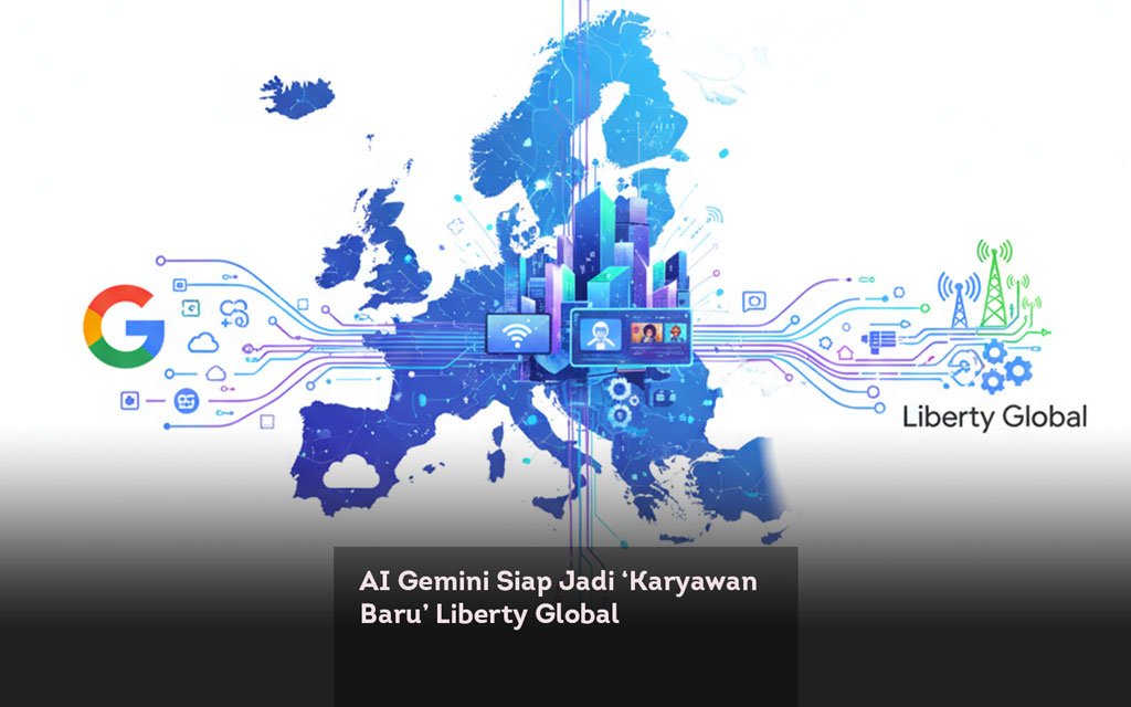 AI Gemini Siap Jadi ‘Karyawan Baru’ Liberty Global locusonline featured image Feb