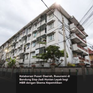 Kolaborasi Pusat-Daerah, Rusunami di Bandung Siap Jadi Hunian Layak bagi MBR dengan Skema Kepemilikan