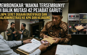 Membongkar ‘Makna Tersembunyi’ di Balik Mutasi 42 Pejabat Garut: GLMPK Seret Dugaan Gratifikasi dan Maladministrasi Ke KPK dan Kejagung