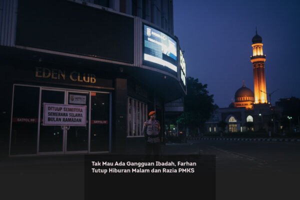 Tak Mau Ada Gangguan Ibadah, Farhan Tutup Hiburan Malam dan Razia PMKS locusonline featured image Feb