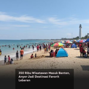 350 Ribu Wisatawan Masuk Banten, Anyer Jadi Destinasi Favorit Lebaran