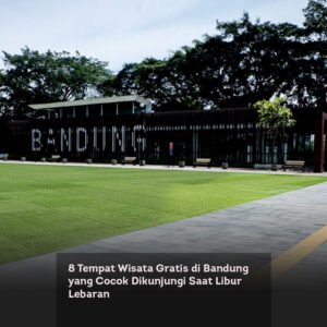 8 Tempat Wisata Gratis di Bandung yang Cocok Dikunjungi Saat Libur Lebaran