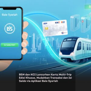 BSN dan KCI Luncurkan Kartu Multi-Trip Edisi Khusus, Mudahkan Transaksi dan Isi Saldo via Aplikasi Bale Syariah
