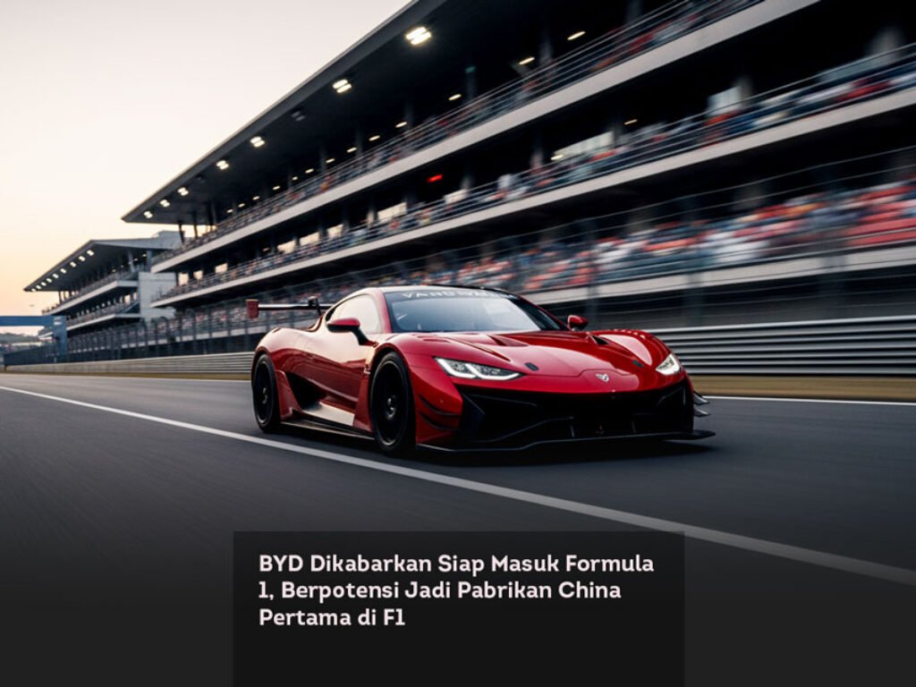 BYD Dikabarkan Siap Masuk Formula 1, Berpotensi Jadi Pabrikan China Pertama di F1