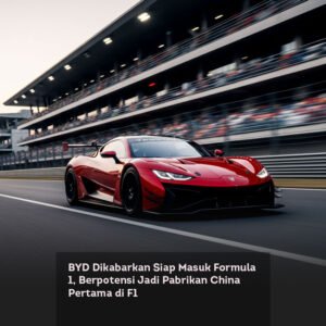 BYD Dikabarkan Siap Masuk Formula 1, Berpotensi Jadi Pabrikan China Pertama di F1