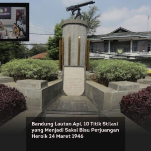 Bandung Lautan Api, 10 Titik Stilasi yang Menjadi Saksi Bisu Perjuangan Heroik 24 Maret 1946