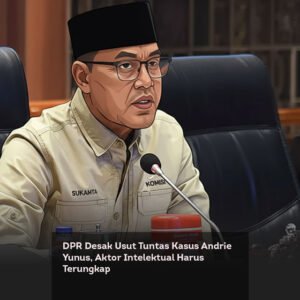 DPR Desak Usut Tuntas Kasus Andrie Yunus, Aktor Intelektual Harus Terungkap