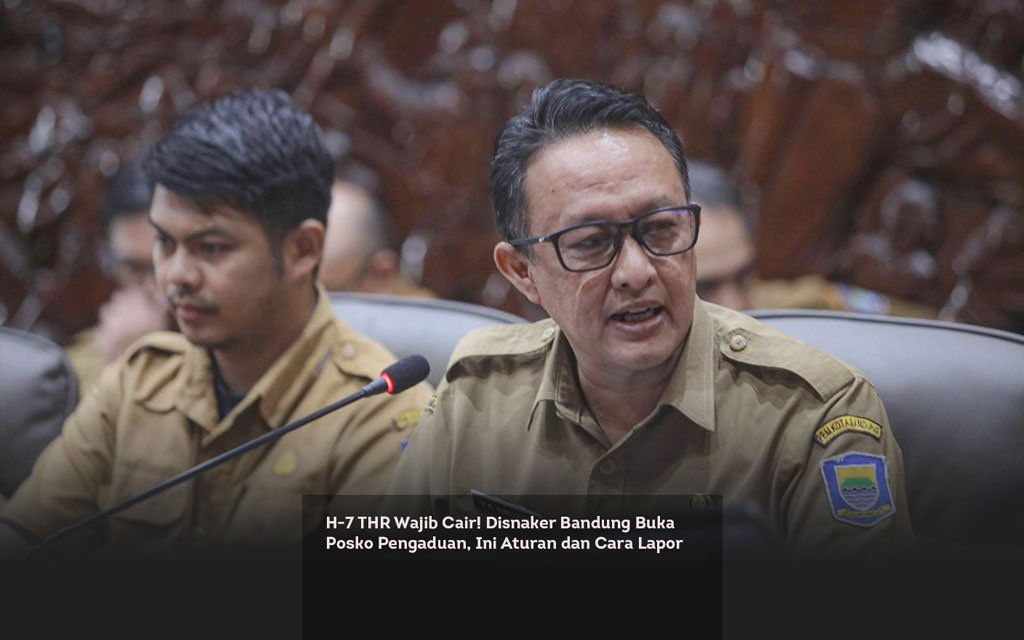 H 7 THR Wajib Cair! Disnaker Bandung Buka Posko Pengaduan, Ini Aturan dan Cara Lapor locusonline featured image Mar