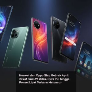 Huawei dan Oppo Siap Gebrak April 2026! Find X9 Ultra, Pura 90, hingga Ponsel Lipat Terbaru Meluncur locusonline featured image Mar 2026