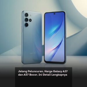 Jelang Peluncuran, Harga Galaxy A37 dan A57 Bocor, Ini Detail Lengkapnya