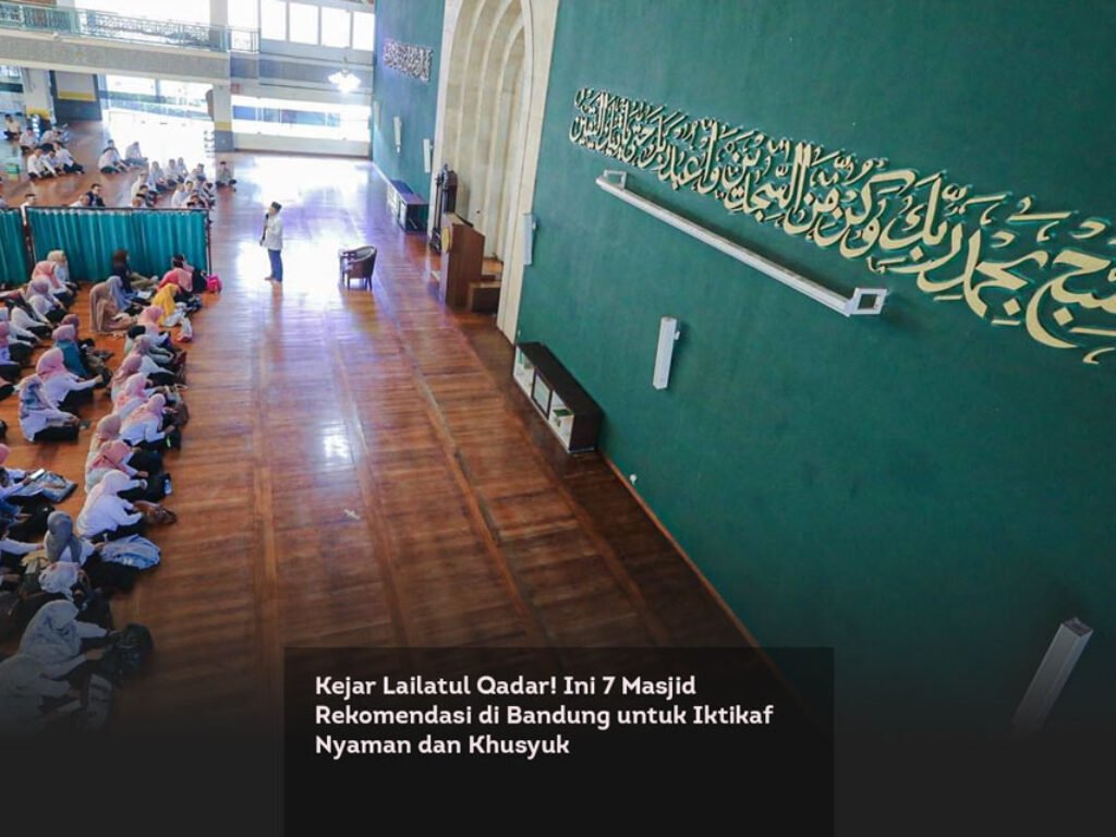 Kejar Lailatul Qadar! Ini 7 Masjid Rekomendasi di Bandung untuk Iktikaf Nyaman dan Khusyuk
