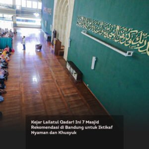 Kejar Lailatul Qadar! Ini 7 Masjid Rekomendasi di Bandung untuk Iktikaf Nyaman dan Khusyuk locusonline featured image Mar