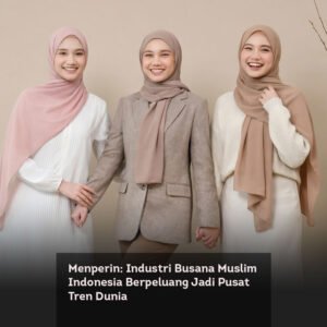 Menperin: Industri Busana Muslim Indonesia Berpeluang Jadi Pusat Tren Dunia