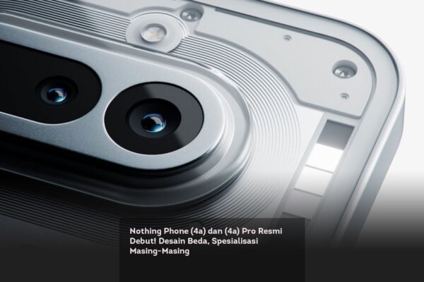 Nothing Phone (4a) dan (4a) Pro Resmi Debut! Desain Beda, Spesialisasi Masing Masing locusonline featured image Mar