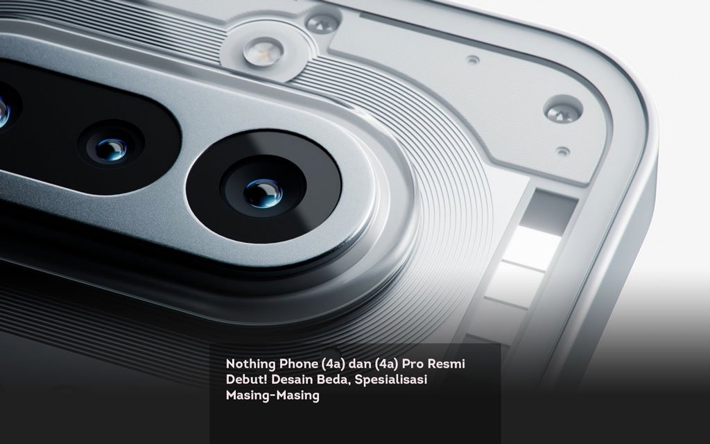 Nothing Phone (4a) dan (4a) Pro Resmi Debut! Desain Beda, Spesialisasi Masing Masing locusonline featured image Mar