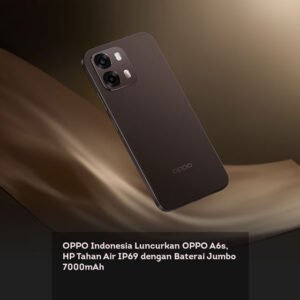 OPPO Indonesia Luncurkan OPPO A6s, HP Tahan Air IP69 dengan Baterai Jumbo 7000mAh