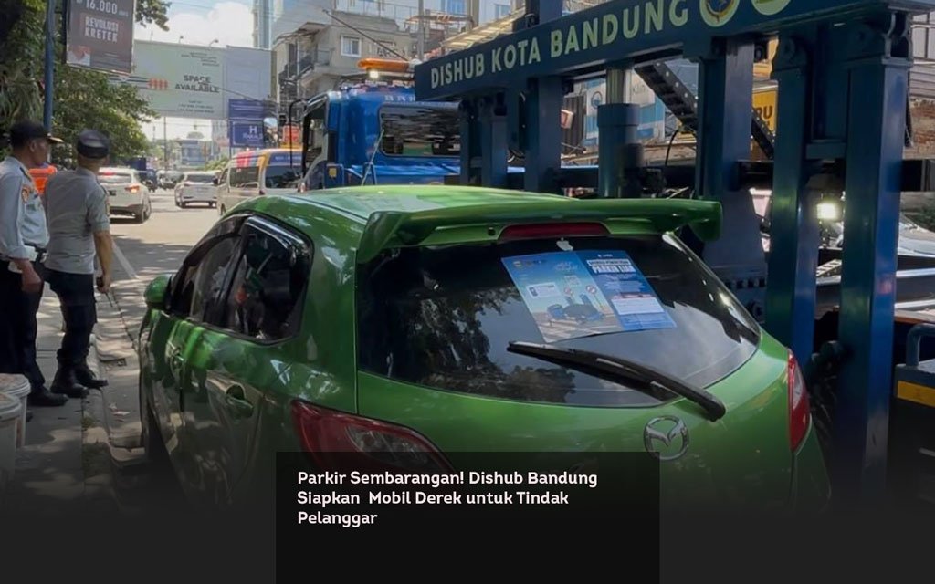 Parkir Sembarangan! Dishub Bandung Siapkan Mobil Derek untuk Tindak Pelanggar locusonline featured image Mar 2026