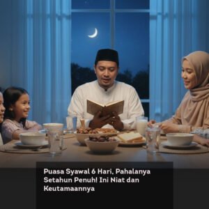 Puasa Syawal 6 Hari, Pahalanya Setahun Penuh! Ini Niat dan Keutamaannya