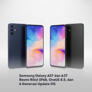 Samsung Galaxy A57 dan A37 Resmi Rilis! IP68, OneUI 8.5, dan 6 Generasi Update OS