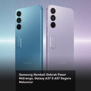 Samsung Kembali Gebrak Pasar Midrange, Galaxy A37 & A57 Segera Meluncur