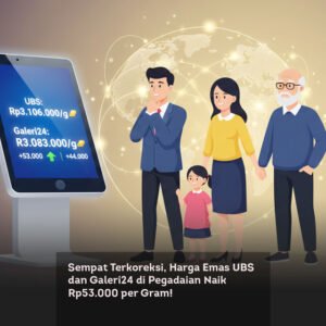 Sempat Terkoreksi, Harga Emas UBS dan Galeri24 di Pegadaian Naik Rp53.000 per Gram!
