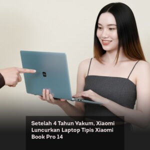 Setelah 4 Tahun Vakum, Xiaomi Luncurkan Laptop Tipis Xiaomi Book Pro 14
