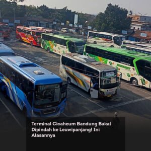 Terminal Cicaheum Bandung Bakal Dipindah ke Leuwipanjang! Ini Alasannya