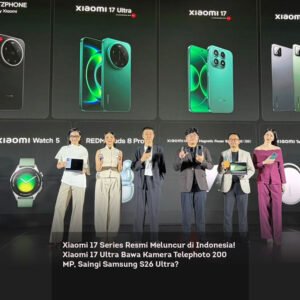 Xiaomi 17 Series Resmi Meluncur di Indonesia! Xiaomi 17 Ultra Bawa Kamera Telephoto 200 MP, Saingi Samsung S26 Ultra?